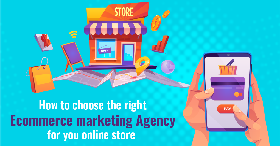 How to choose the right ecommerce marketing agency for online store